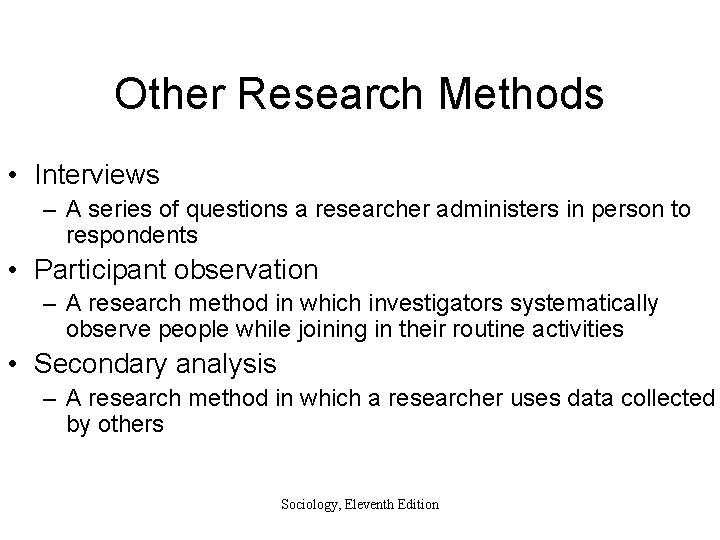 Other Research Methods • Interviews – A series of questions a researcher administers in