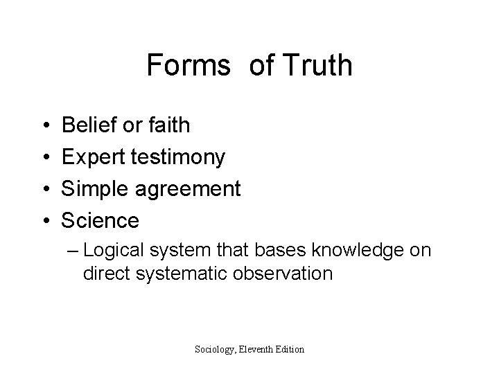 Forms of Truth • • Belief or faith Expert testimony Simple agreement Science –