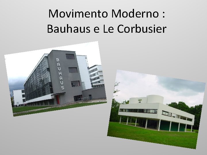 Movimento Moderno : Bauhaus e Le Corbusier 