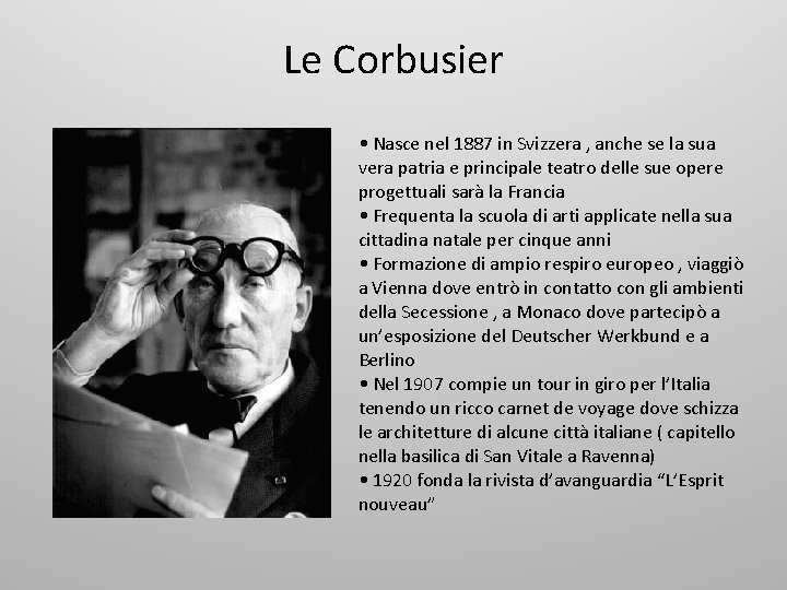 Le Corbusier • Nasce nel 1887 in Svizzera , anche se la sua vera