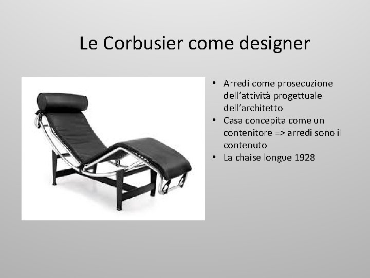 Le Corbusier come designer • Arredi come prosecuzione dell’attività progettuale dell’architetto • Casa concepita