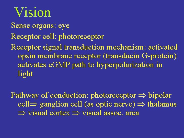 Vision Sense organs: eye Receptor cell: photoreceptor Receptor signal transduction mechanism: activated opsin membrane