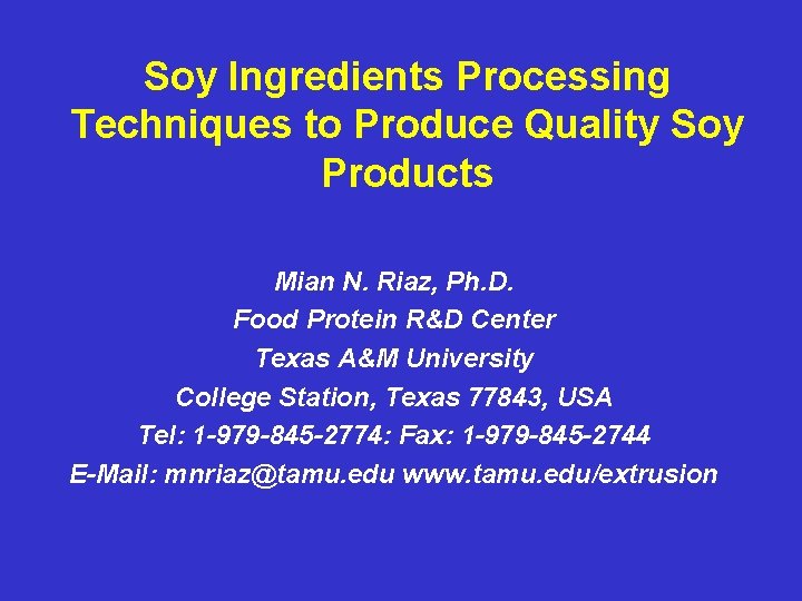 Soy Ingredients Processing Techniques to Produce Quality Soy Products Mian N. Riaz, Ph. D.