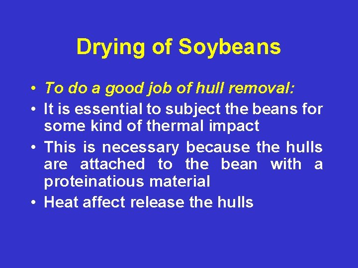 Drying of Soybeans • To do a good job of hull removal: • It