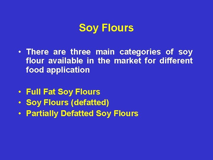 Soy Flours • There are three main categories of soy flour available in the