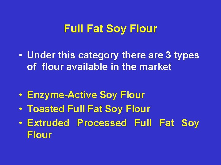 Full Fat Soy Flour • Under this category there are 3 types of flour