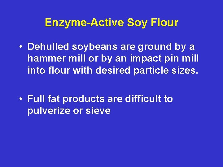 Enzyme-Active Soy Flour • Dehulled soybeans are ground by a hammer mill or by