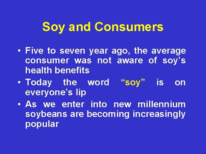 Soy and Consumers • Five to seven year ago, the average consumer was not