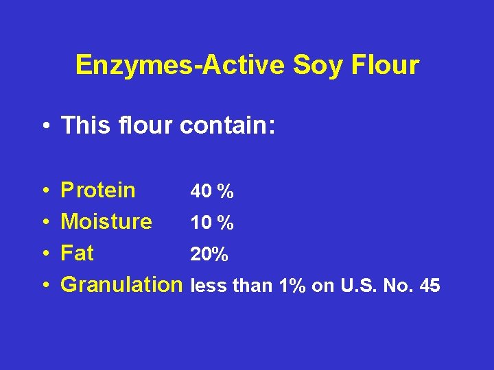 Enzymes-Active Soy Flour • This flour contain: • • Protein 40 % Moisture 10