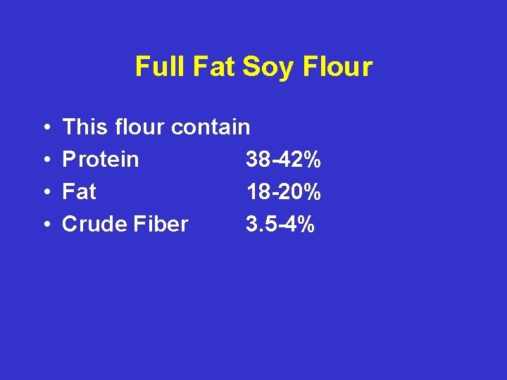 Full Fat Soy Flour • • This flour contain Protein 38 -42% Fat 18