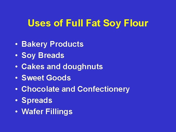 Uses of Full Fat Soy Flour • • Bakery Products Soy Breads Cakes and