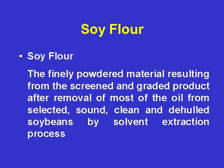 Soy Flour • Soy Flour The finely powdered material resulting from the screened and