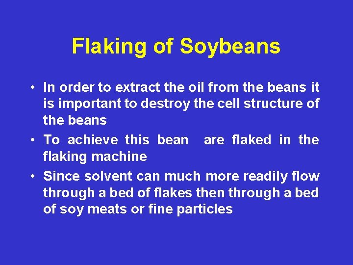 Flaking of Soybeans • In order to extract the oil from the beans it