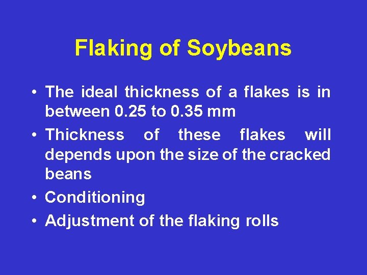 Flaking of Soybeans • The ideal thickness of a flakes is in between 0.