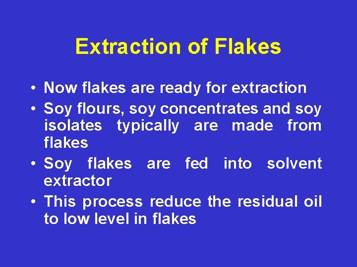Extraction of Flakes • Now flakes are ready for extraction • Soy flours, soy