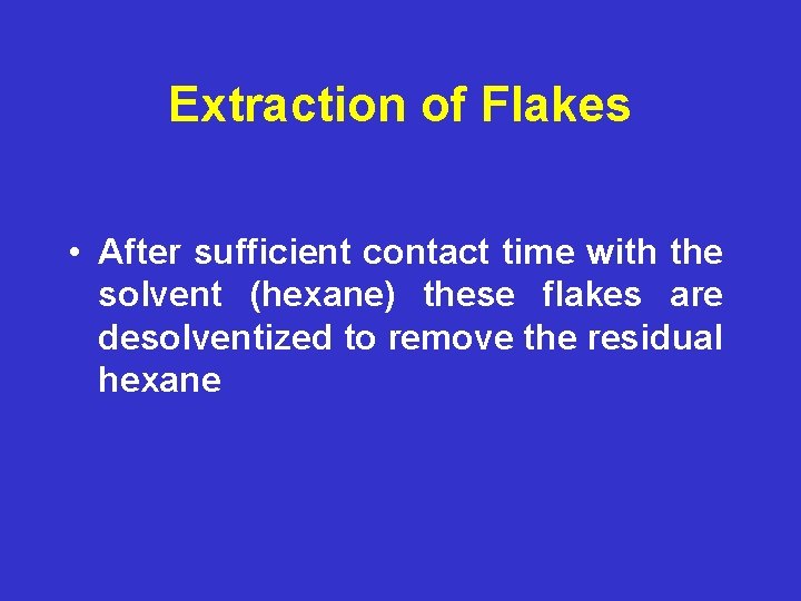 Extraction of Flakes • After sufficient contact time with the solvent (hexane) these flakes