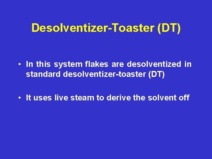 Desolventizer-Toaster (DT) • In this system flakes are desolventized in standard desolventizer-toaster (DT) •