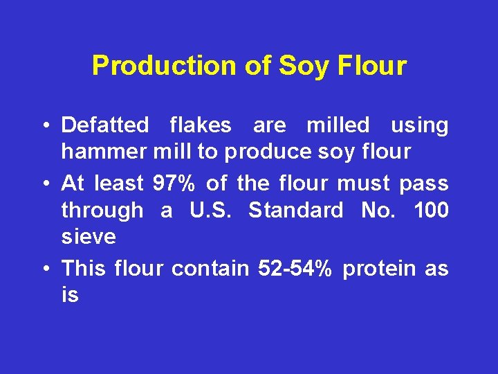 Production of Soy Flour • Defatted flakes are milled using hammer mill to produce