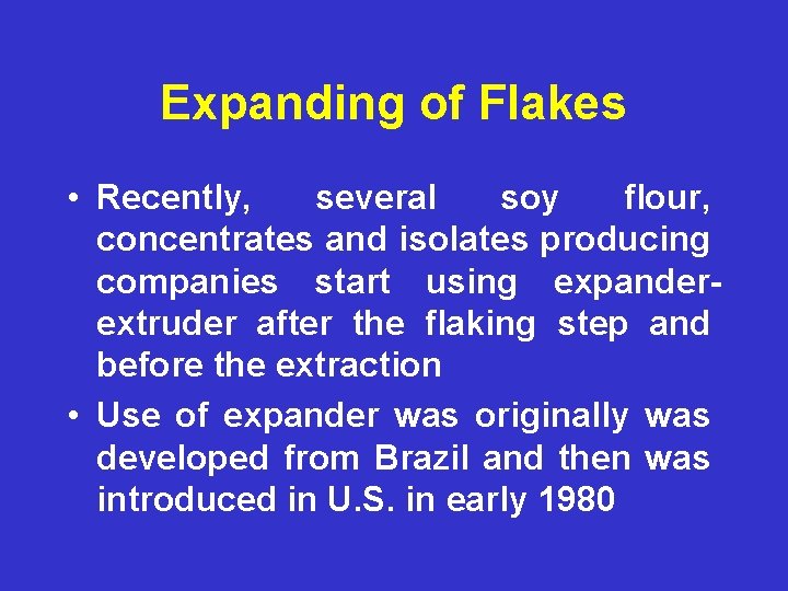 Expanding of Flakes • Recently, several soy flour, concentrates and isolates producing companies start