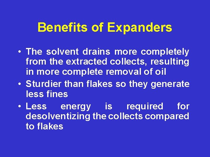 Benefits of Expanders • The solvent drains more completely from the extracted collects, resulting