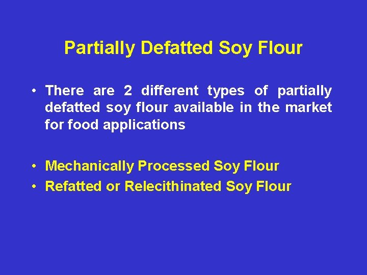 Partially Defatted Soy Flour • There are 2 different types of partially defatted soy