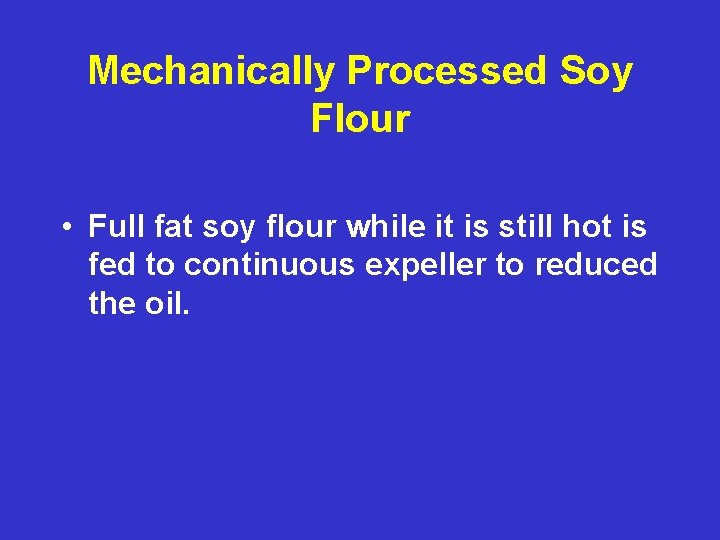 Mechanically Processed Soy Flour • Full fat soy flour while it is still hot