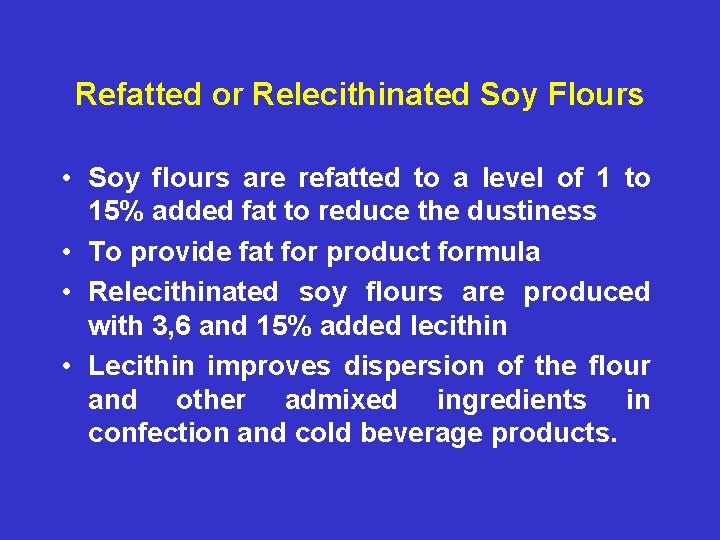 Refatted or Relecithinated Soy Flours • Soy flours are refatted to a level of