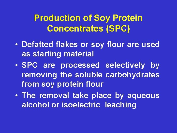 Production of Soy Protein Concentrates (SPC) • Defatted flakes or soy flour are used