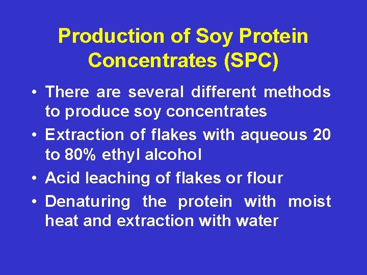 Production of Soy Protein Concentrates (SPC) • There are several different methods to produce