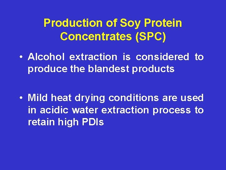 Production of Soy Protein Concentrates (SPC) • Alcohol extraction is considered to produce the