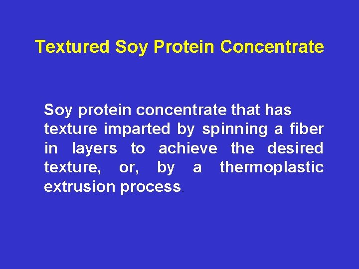 Textured Soy Protein Concentrate Soy protein concentrate that has texture imparted by spinning a