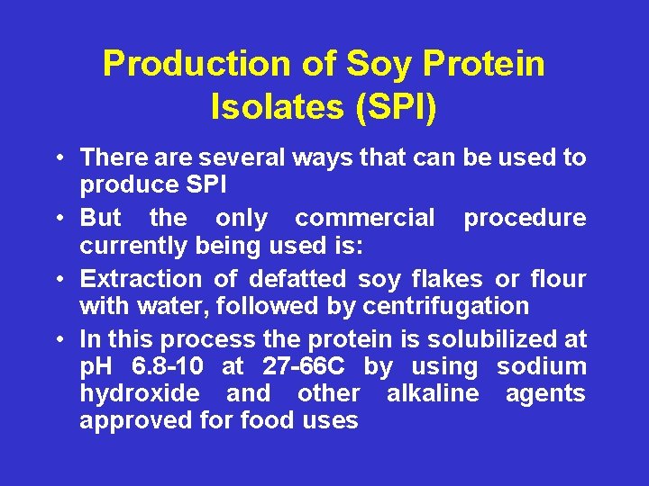 Production of Soy Protein Isolates (SPI) • There are several ways that can be