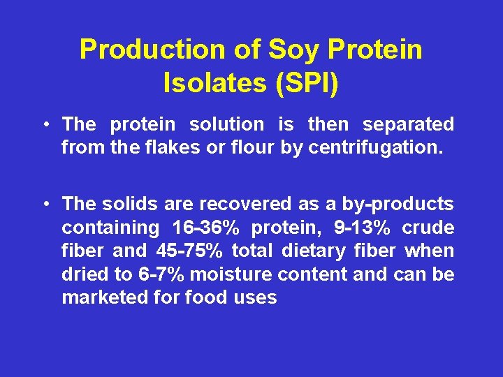 Production of Soy Protein Isolates (SPI) • The protein solution is then separated from