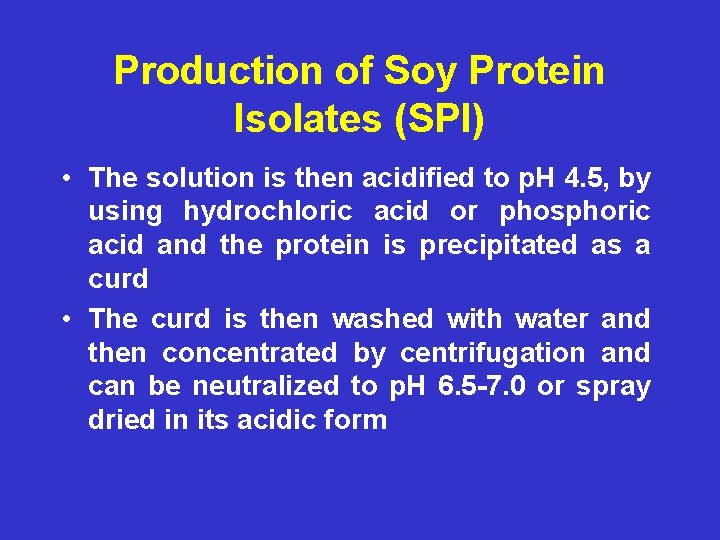Production of Soy Protein Isolates (SPI) • The solution is then acidified to p.