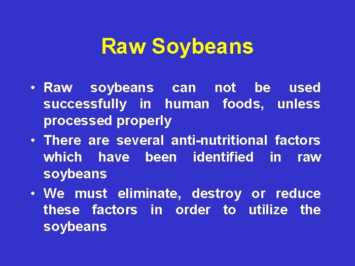 Raw Soybeans • Raw soybeans can not be used successfully in human foods, unless