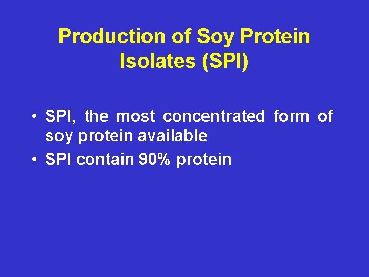 Production of Soy Protein Isolates (SPI) • SPI, the most concentrated form of soy