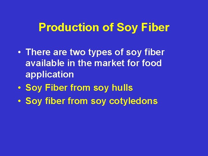 Production of Soy Fiber • There are two types of soy fiber available in