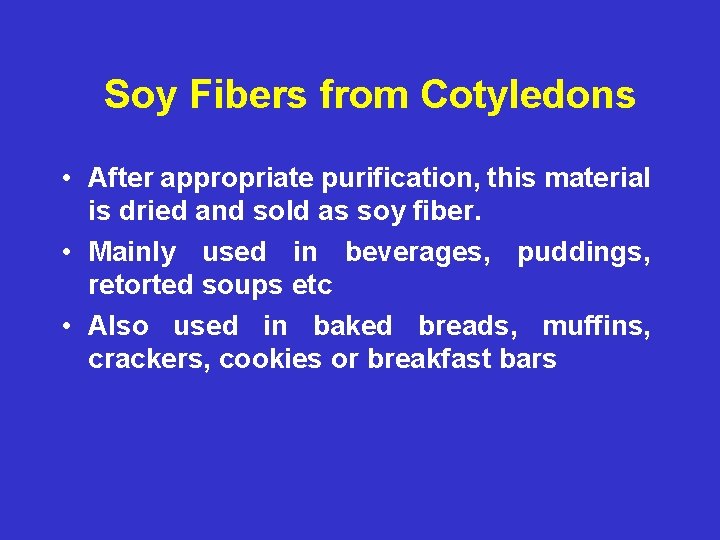 Soy Fibers from Cotyledons • After appropriate purification, this material is dried and sold