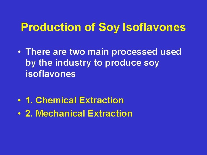 Production of Soy Isoflavones • There are two main processed used by the industry