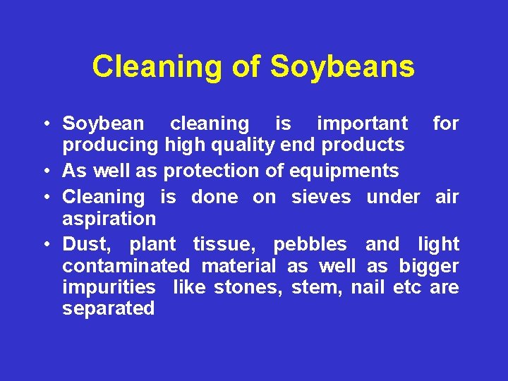 Cleaning of Soybeans • Soybean cleaning is important for producing high quality end products