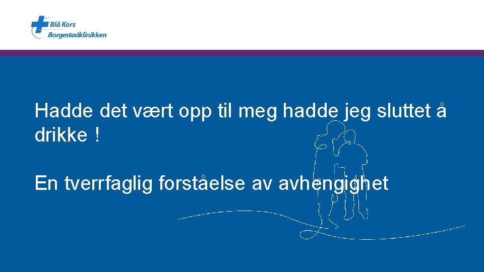 Hadde det vært opp til meg hadde jeg sluttet å drikke ! En tverrfaglig