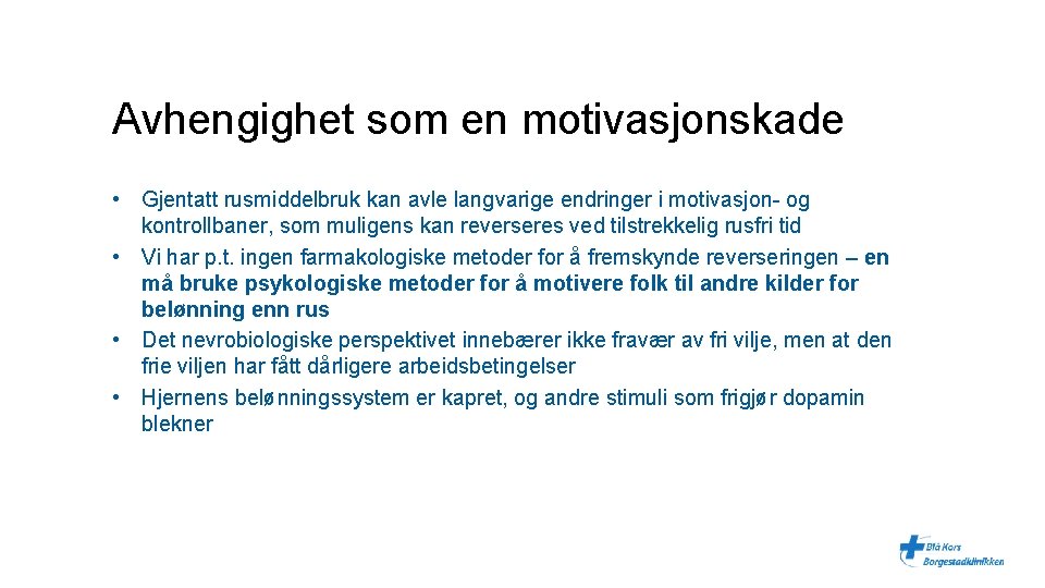 Avhengighet som en motivasjonskade • Gjentatt rusmiddelbruk kan avle langvarige endringer i motivasjon- og