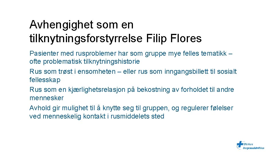 Avhengighet som en tilknytningsforstyrrelse Filip Flores Pasienter med rusproblemer har som gruppe mye felles