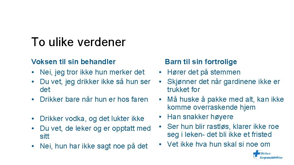 To ulike verdener Voksen til sin behandler • Nei, jeg tror ikke hun merker