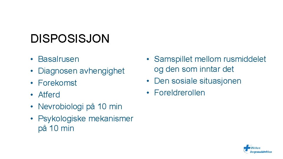 DISPOSISJON • • • Basalrusen Diagnosen avhengighet Forekomst Atferd Nevrobiologi på 10 min Psykologiske