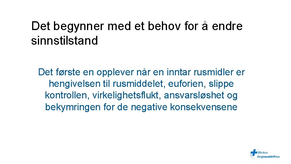 Det begynner med et behov for å endre sinnstilstand Det første en opplever når