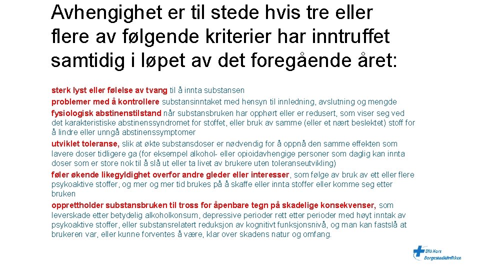 Avhengighet er til stede hvis tre eller flere av følgende kriterier har inntruffet samtidig