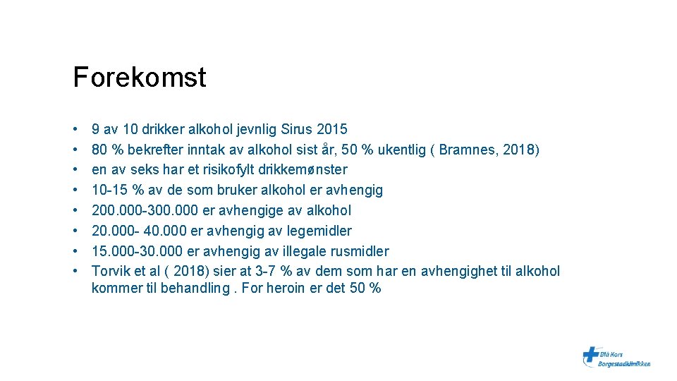 Forekomst • • 9 av 10 drikker alkohol jevnlig Sirus 2015 80 % bekrefter