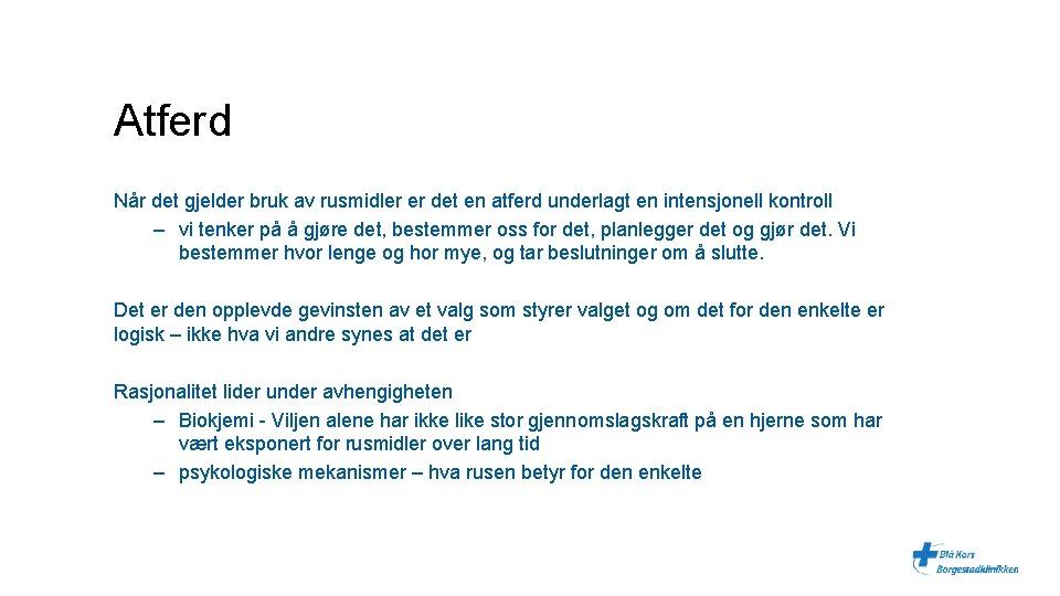 Atferd Når det gjelder bruk av rusmidler er det en atferd underlagt en intensjonell