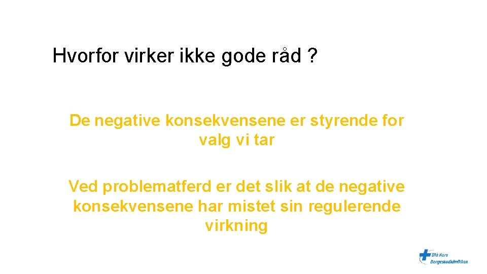 Hvorfor virker ikke gode råd ? De negative konsekvensene er styrende for valg vi